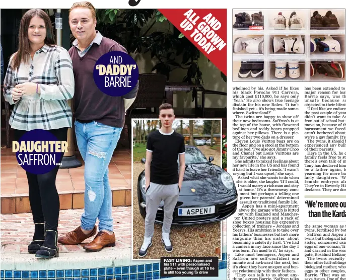  ??  ?? DAUGHTER SAFFRON... AND ‘DADDY’ BARRIE FAST LIVING: Aspen and his 911 with personalis­ed plate – even though at 16 he is still too young to drive SOLE BOY: Aspen’s neat collection of trainers – including Jordans and Yeezys – at home in New Jersey