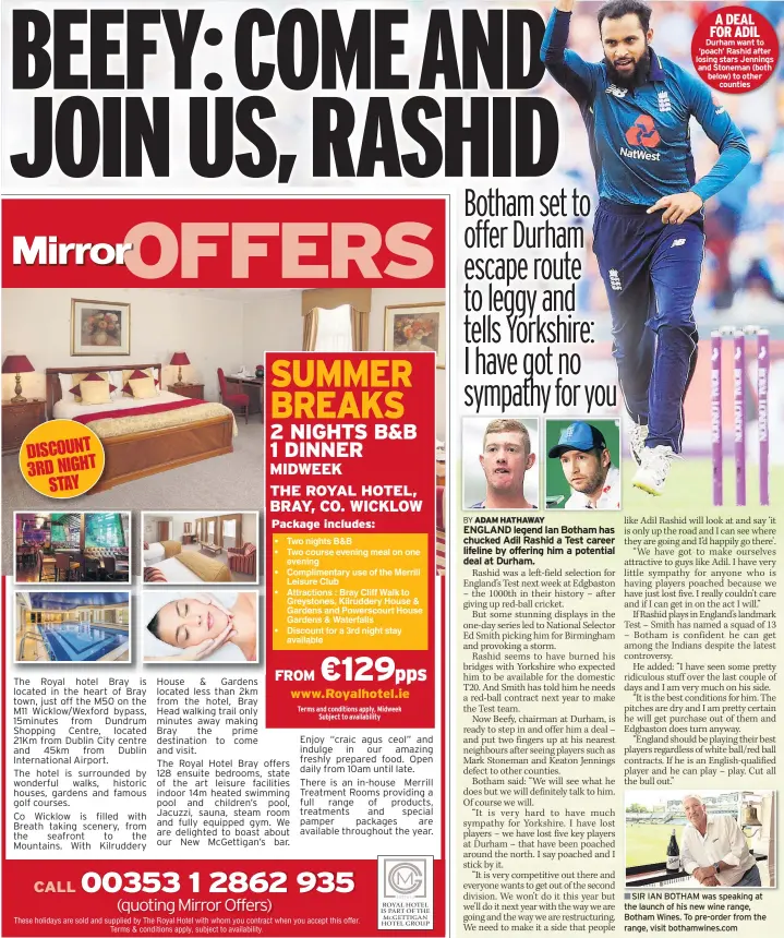  ??  ?? A DEAL FOR ADIL Durham want to ‘poach’ Rashid after losing stars Jennings and Stoneman (both below) to other countiesSI­R IAN BOTHAM was speaking at the launch of his new wine range, Botham Wines. To pre-order from the range, visit bothamwine­s.com