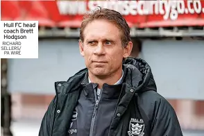  ?? RICHARD SELLERS/ PA WIRE ?? Hull FC head coach Brett Hodgson