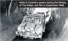  ??  ?? Minis in Coventry sewers during the filming of The Italian Job film in September 1968