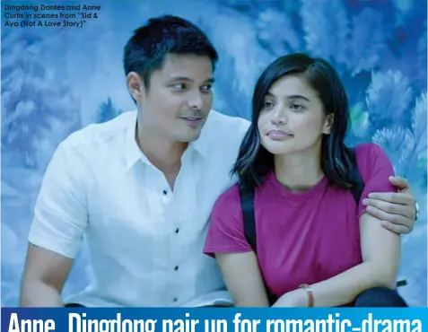  ??  ?? Dingdong Dantes and Anne Curtis in scenes from “Sid & Aya (Not A Love Story)”