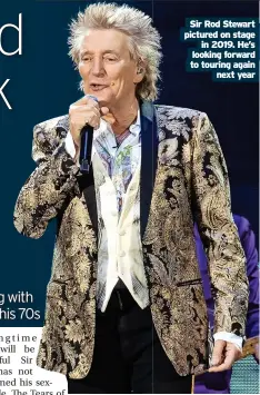  ?? ?? Sir Rod Stewart pictured on stage
in 2019. He’s looking forward to touring again
next year