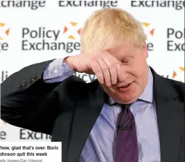 ?? Getty Images/dan Kitwood ?? Phew, glad that’s over: Boris Johnson quit this week