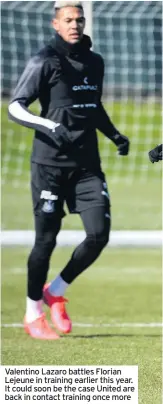  ??  ?? Valentino Lazaro battles Florian Lejeune in training earlier this year. It could soon be the case United are back in contact training once more