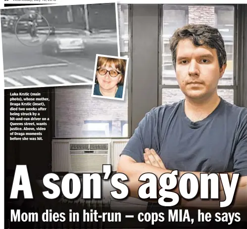  ?? ANTHONY DELMUNDO/NEW YORK DAILY NEWS ?? Luka Krstic (main photo), whose mother, Draga Krstic (inset), died two weeks after being struck by a hit-and-run driver on a Queens street, wants justice. Above, video of Draga moments before she was hit.
