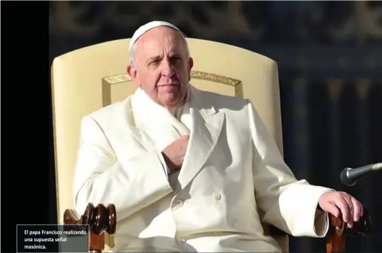  ??  ?? El papa Francisco realizando una supuesta señal masónica.
