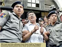  ??  ?? Wa Lone and his colleague have been held in Yangon’s notorious Insein prison since their arrest in December