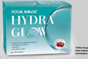  ??  ?? TOTAL Image Hydra Glow tingkatkan kelembapan kulit.