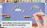  ??  ?? Mario Maker is the only convincing case for the Wii U’s GamePad.