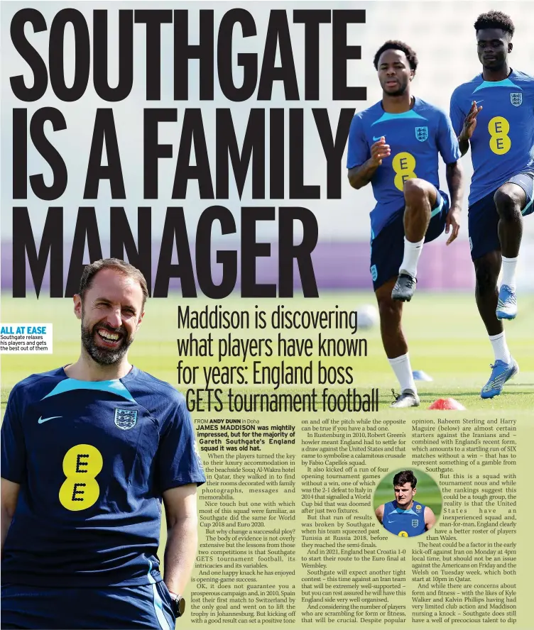  ?? ?? ALL AT EASE
Southgate relaxes his players and gets the best out of them