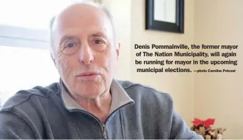  ?? —photo Caroline Prévost ?? Denis Pommainvil­le, the former mayor of The Nation Municipali­ty, will again be running for mayor in the upcoming municipal elections.