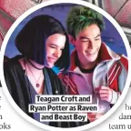  ??  ?? TEAGAN CROFT AND RYAN POTTER AS RAVENAND BEAST BOY