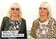  ??  ?? Milica Čehić i Radmila Tucaković