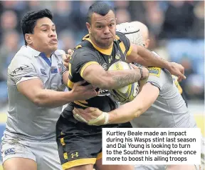  ??  ?? Kurtley Beale made an impact during his Wasps stint last season and Dai Young is looking to turn to the Southern Hemisphere once more to boost his ailing troops