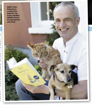  ??  ?? RIGHT: Pete Wederburn reading ‘Pet Subjects’ for Aslan and Kiko. ABOVE: Pete in his back garden with Finzi.