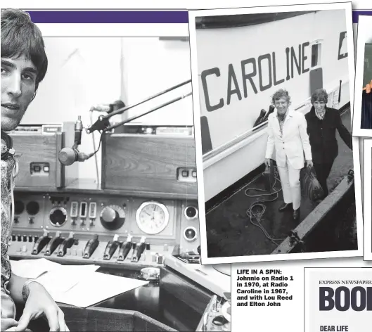  ??  ?? LIFE IN A SPIN: Johnnie on Radio 1 in 1970, at Radio Caroline in 1967, and with Lou Reed and Elton John