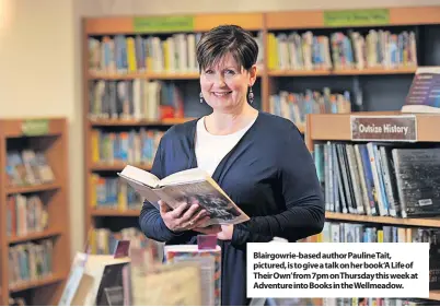  ?? ?? Films TBC.
Blairgowri­e-based author Pauline Tait, pictured, is to give a talk on her book‘A Life of Their Own’from 7pm on Thursday this week at Adventure into Books in the Wellmeadow.