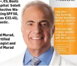  ??  ?? Dr Howard Murad, Board Certified Dermatolog­ist and Founder of Murad Skincare.