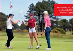  ??  ?? More reasons to be hopeful for women’s golf