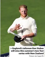  ?? Picture: Jon Super/PA ?? > England’s talisman Ben Stokes will miss this summer’s two-Test series with New Zealand