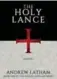  ??  ?? The Holy Lance by Andrew Latham, Knox Robinson Publishing, 360 pages, $33.95.