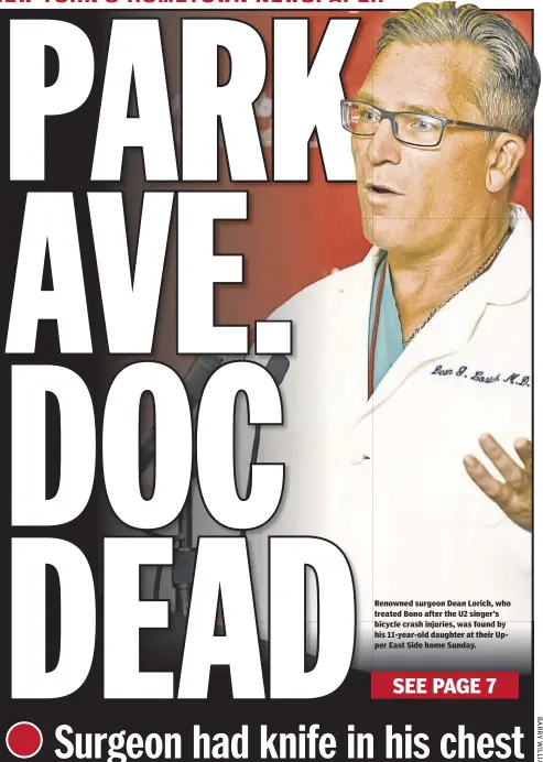  ??  ?? Renowned surgeon Dean Lorich, who treated Bono after the U2 singer’s bicycle crash injuries, was found by his 11-year-old daughter at their Upper East Side home Sunday.