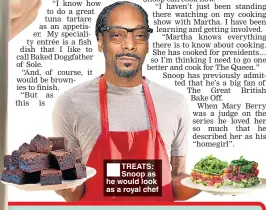  ??  ?? ■ TREATS: Snoop as he would look as a royal chef