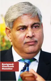  ??  ?? Resigned: Shashank Manohar