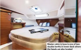  ??  ?? Master cabin in bow is one of two double berths in lower deck where the heads are also located