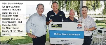  ?? ?? NSW State Minister for Sports Alister Heskins, Mulwala Water Ski Club President Matt Holgate and CEO Peter Duncan, and State Member for Albury Justin Clancy at the official opening.