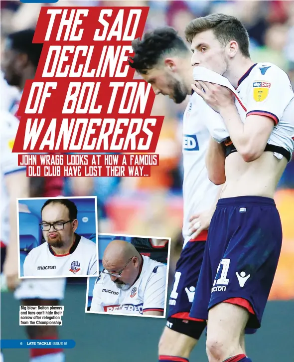  ??  ?? Big blow: Bolton players and fans can’t hide their sorrow after relegation from the Championsh­ip