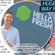  ?? ?? Laurent Guillemain, chief executive of Hello Fresh UK