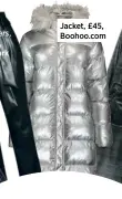  ??  ?? Jacket, £45, Boohoo.com