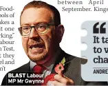  ??  ?? BLAST Labour MP Mr Gwynne