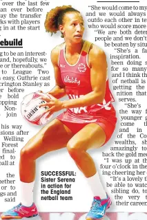  ??  ?? SUCCESSFUL: Sister Serena in action for the England netball team