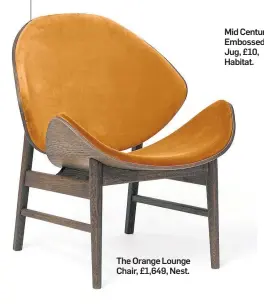  ??  ?? 22 | Saturday, February 20, 2021
The Orange Lounge Chair, £1,649, Nest.
Mid Century Embossed Jug, £10, Habitat.