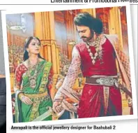  ??  ?? Amrapali is the official jewellery designer for Baahubali 2