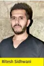  ??  ?? Ritesh Sidhwani