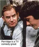  ?? ?? Porridge is a TV comedy great