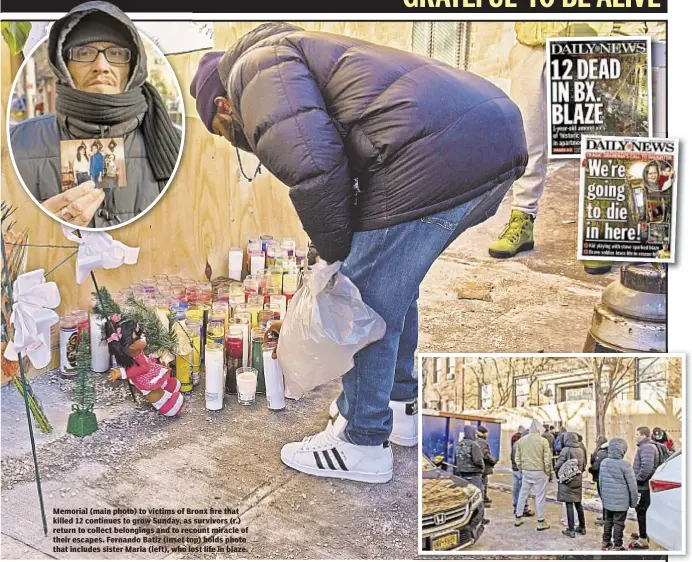  ??  ?? Memorial (main photo) to victims of Bronx fire that killed 12 continues to grow Sunday, as survivors (r.) return to collect belongings and to recount miracle of their escapes. Fernando Batiz (inset top) holds photo that includes sister Maria (left),...