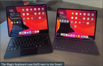  ??  ?? The Magic Keyboard case (left) next to the Smart Keyboard Folio. Both tablets are 12.9in iPad Pros