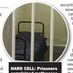  ??  ?? HARD CELL: Prisoners complained mattresses were uncomforta­ble
