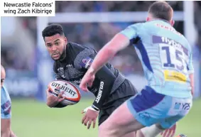  ??  ?? Newcastle Falcons’ wing Zach Kibirige