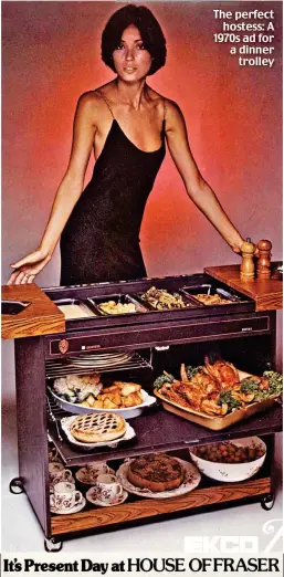  ??  ?? The perfect hostess: A 1970s ad for a dinner trolley