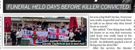  ?? ?? Scott Akester’s friends gathered outside The Pelican pub in east Hull