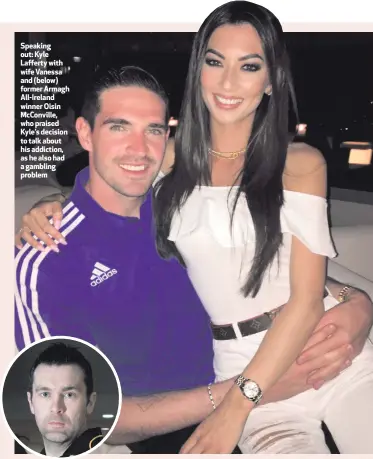  ??  ?? Speaking out: Kyle Lafferty with wife Vanessa and (below) former Armagh All-Ireland winner Oisin McConville, who praised Kyle’s decision to talk about his addiction, ashealsoha­d a gambling problem