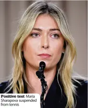  ??  ?? Positive test Maria Sharapova suspended from tennis