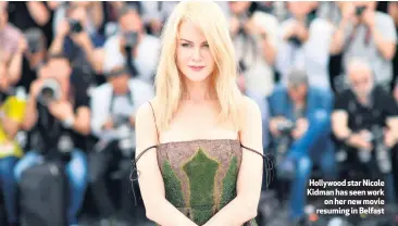  ??  ?? Hollywood star Nicole Kidman has seen work
on her new movie resuming in Belfast