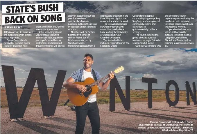  ?? ?? Marcus Corowa will feature when Opera Queensland’s Festival of Outback Opera returns to Winton, Longreach, Barcaldine, Blackall, Tambo and Windorah from May 18 to 27.