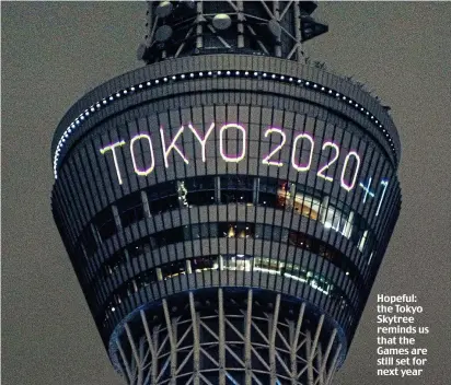  ??  ?? Hopeful: the Tokyo Skytree reminds us that the Games are still set for next year